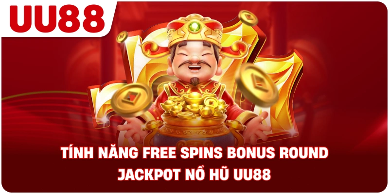 tinh_nang_free_spins_bonus_round_jackpot_no_hu_uu88